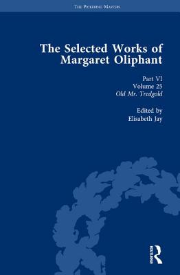 The Selected Works of Margaret Oliphant, Part VI Volume 25: Old MR Tredgold - Jay, Elisabeth (Editor)