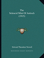 The Seleucid Mint Of Antioch (1915) - Newell, Edward Theodore