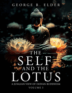 The Self and the Lotus: A Jungian View of Indian Buddhism, Volume I