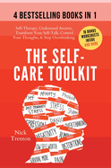 The Self-Care Toolkit (4 books in 1): Self-Therapy, Understand Anxiety, Transform Your Self-Talk, Control Your Thoughts, & Stop Overthinking