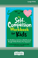 The Self-Compassion Workbook for Kids: Fun Mindfulness Activities to Build Emotional Strength and Make Kindness Your Superpower (16pt Large Print Edition)