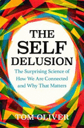 The Self Delusion: The Surprising Science of How We Are Connected and Why That Matters