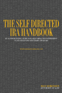 The Self Directed IRA Handbook: An Authoritative Guide for Self Directed Retirement Plan Investors and Their Advisors