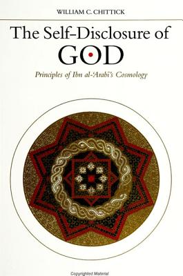 The Self-Disclosure of God: Principles of Ibn Al-'arabi's Cosmology - Chittick, William C