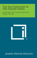 The Self-Employed in the United States: University of Illinois Bulletin Series, No. 88