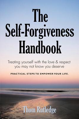 The Self-Forgiveness Handbook - Rutledge, Thom, Lcsw