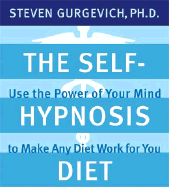 The Self-Hypnosis Diet: Use the Power of Your Mind to Reach Your Perfect Weight