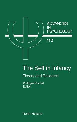 The Self in Infancy: Theory and Research Volume 112 - Rochat, P (Editor)