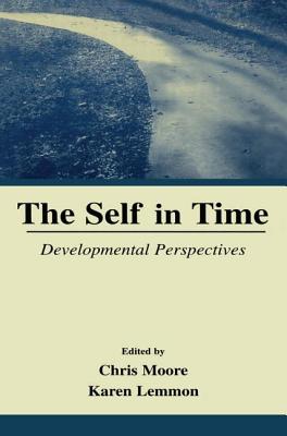 The Self in Time: Developmental Perspectives - Moore, Chris (Editor), and Lemmon, Karen (Editor), and Skene, Karen (Editor)