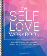 The Self-Love Workbook: A Life-Changing Guide to Boost Self-Esteem, Recognize Your Worth and Find Genuine Happiness (Spiral Edition)