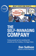 The Self-Managing Company: Freeing yourself up from everything that prevents you from creating a 10x bigger future.