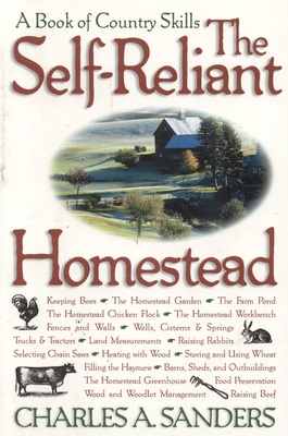 The Self-Reliant Homestead: A Book of Country Skills - Sanders, Charles A