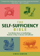 The Self-Sufficiency Bible: From Window Boxes to Smallholdings - Hundreds of Ways to Become Self-Sufficient