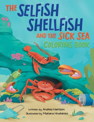 The Selfish Shellfish and the Sick Sea Coloring Book - Harrison, Andrea M