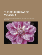 The Selkirk Range; Volume 1