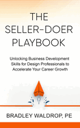 The Seller-Doer Playbook: Unlocking Business Development Skills for Design Professionals to Accelerate Your Career Growth