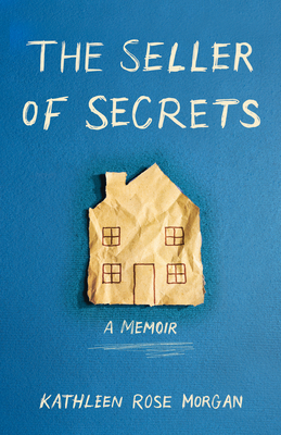 The Seller of Secrets: A Memoir - Morgan, Kathleen Rose