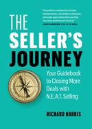 The Seller's Journey: Your Guidebook to Closing More Deals with N.E.A.T. Selling