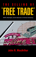 The Selling of Free Trade: NAFTA, Washington, and the Subversion of American Democracy