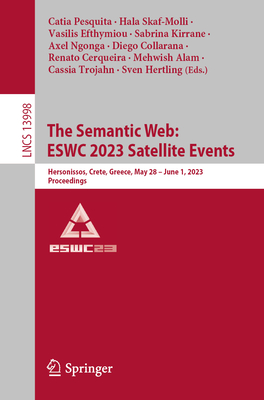 The Semantic Web: ESWC 2023 Satellite Events: Hersonissos, Crete, Greece, May 28 - June 1, 2023, Proceedings - Pesquita, Catia (Editor), and Skaf-Molli, Hala (Editor), and Efthymiou, Vasilis (Editor)