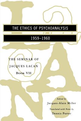 The Seminar of Jacques Lacan: The Ethics of Psychoanalysis - Miller, Jacques-Alain (Editor), and Lacan, Jacques, and Porter, Dennis (Translated by)