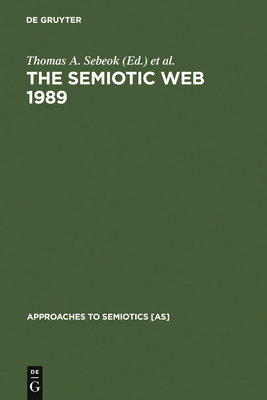 The Semiotic Web 1989 - Sebeok, Thomas A (Editor), and Umiker-Sebeok, Jean (Editor)