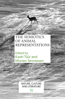 The Semiotics of Animal Representations - Tr, Kadri (Volume editor), and Tnnessen, Morten (Volume editor)