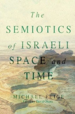 The Semiotics of Israeli Space and Time - Feige, Michael, and Ohana, David, Professor (Editor)