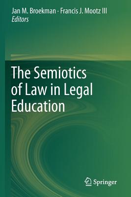 The Semiotics of Law in Legal Education - Broekman, Jan M (Editor), and Mootz III, Francis J (Editor)