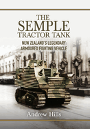 The 'Semple' Tractor Tank: New Zealand's Legendary Armoured Fighting Vehicle