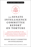The Senate Intelligence Committee Report on Torture (Academic Edition): Executive Summary of the Committee Study of the Central Intelligence Agency's Detention and Interrogation Program