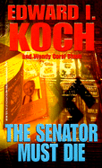 The Senator Must Die - Koch, Edward I, and Staub, Wendy Corsi, and Kensington (Producer)