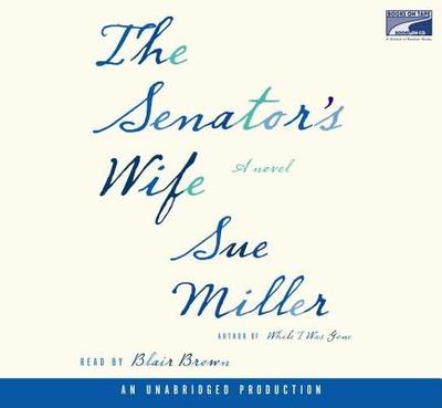 The Senator's Wife - Miller, Sue, and Brown, Blair (Read by)