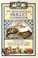 The Sensational Skillet Cookbook: Over 180 Delicious Family Recipes for Your Electric Skillet