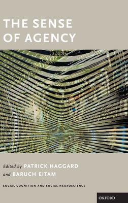 The Sense of Agency - Haggard, Patrick (Editor), and Eitam, Baruch (Editor)