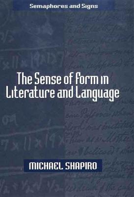 The Sense of Form in Literature and Language - Shapiro, Michael