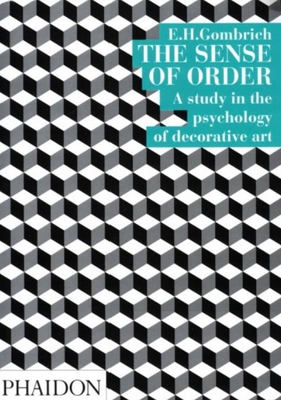 The Sense of Order: A Study in the Psychology of Decorative Art - Gombrich, Leonie, and Gombrich, Eh, and New York University, New York
