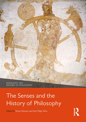 The Senses and the History of Philosophy - Glenney, Brian (Editor), and Silva, Jos (Editor)