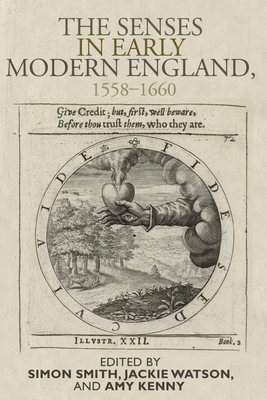 The Senses in Early Modern England, 1558-1660 - Smith, Simon (Editor), and Watson, Jacqueline (Editor), and Kenny, Amy (Editor)