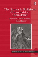 The Senses in Religious Communities, 1600-1800: Early Modern 'Convents of Pleasure'