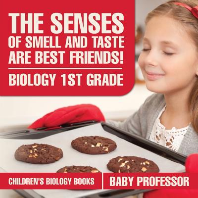 The Senses of Smell and Taste Are Best Friends! - Biology 1st Grade Children's Biology Books - Baby Professor