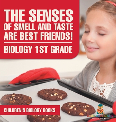 The Senses of Smell and Taste Are Best Friends! - Biology 1st Grade Children's Biology Books - Baby Professor