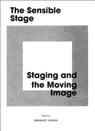 The Sensible Stage: Staging and the Moving Image