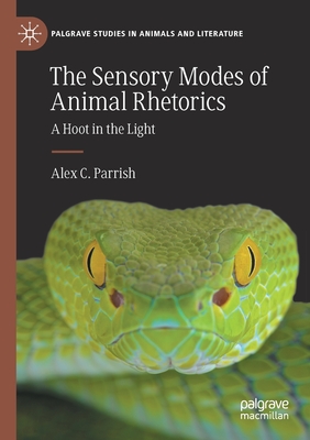 The Sensory Modes of Animal Rhetorics: A Hoot in the Light - Parrish, Alex C