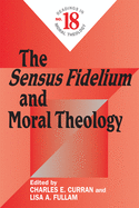 The Sensus Fidelium and Moral Theology: Readings in Moral Theology No. 18