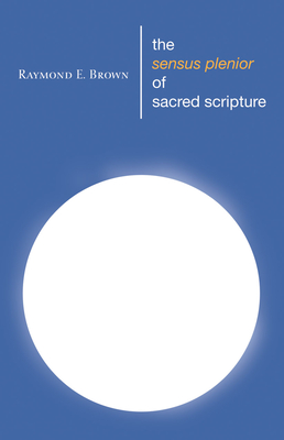 The Sensus Plenior of Sacred Scripture - Brown, Raymond E