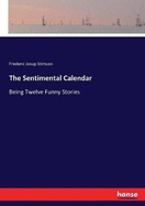 The Sentimental Calendar: Being Twelve Funny Stories