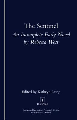 The Sentinel: An Incomplete Early Novel by Rebecca West - Laing, Kathryn