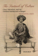 The Sentinels of Culture: Class, Education, and the Colonial Intellectual in Bengal (1848-85)