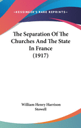 The Separation Of The Churches And The State In France (1917)